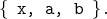 { x,  a, b  }.
      