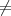 ⁄=