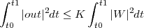 ∫ ∫
t1 2 t1 2
t0 ∣out∣ dt ≤ K t0 ∣W ∣ dt