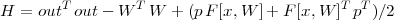         T        T                        T  T
H =  out out - W   W + (p F[x,W ]+ F [x, W ] p )∕2  