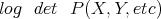 log det  P (X, Y, etc)
      