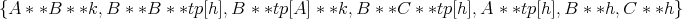 {A  * *B * *k, B * *B * *tp[h],B * *tp[A] * *k,B * *C * *tp[h],A * *tp[h],B * *h, C * *h}
      