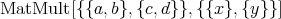 MatMult[{{a,  b},{c, d}},{{x}, {y}}]
      