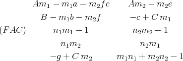         Am1  -  m1a - m2f  c    Am2  -  m2e
          B -  m  b - m f        - c + C m
                 1     2                  1
(FAC)        n1m1  - 1           n2m2  - 1
               n  m                n  m
                 1  2                2  1
             - g + C m2      m1n1  + m2n2  - 1  
