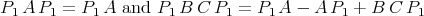 P1 A P1 = P1 A and  P1B  C P1 = P1 A - A P1 + B  C P1
