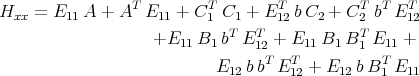                  T        T        T          T T   T
Hxx  = E11 A + A   E11 + C1 C1 + E 12bC2 +  C2 b  E12
                    +E   B  bT ET  + E   B  BT E   +
                       11  1    12T   T11  1  1  T11
                           E12 bb  E 12 + E12 bB 1 E11
