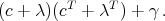          T    T
(c + λ)(c +  λ ) + γ .  