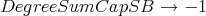 DegreeSumCapSB → - 1