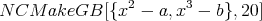                 2      3
N CM  akeGB[{x   -  a,x  - b},20]
      
