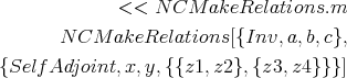              < < N CM  akeRelations.m

      N CM   akeRelations[{Inv, a,b,c},
{SelfAdjoint, x,y,{{z1, z2},{z3, z4}}}]
      